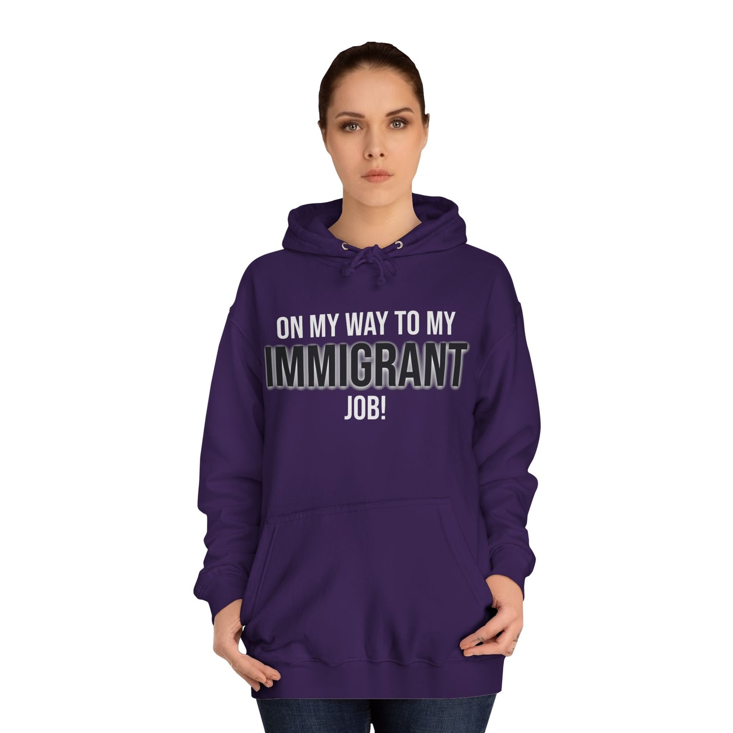 On My Way To My Immigrant Job | Unisex College Hoodie