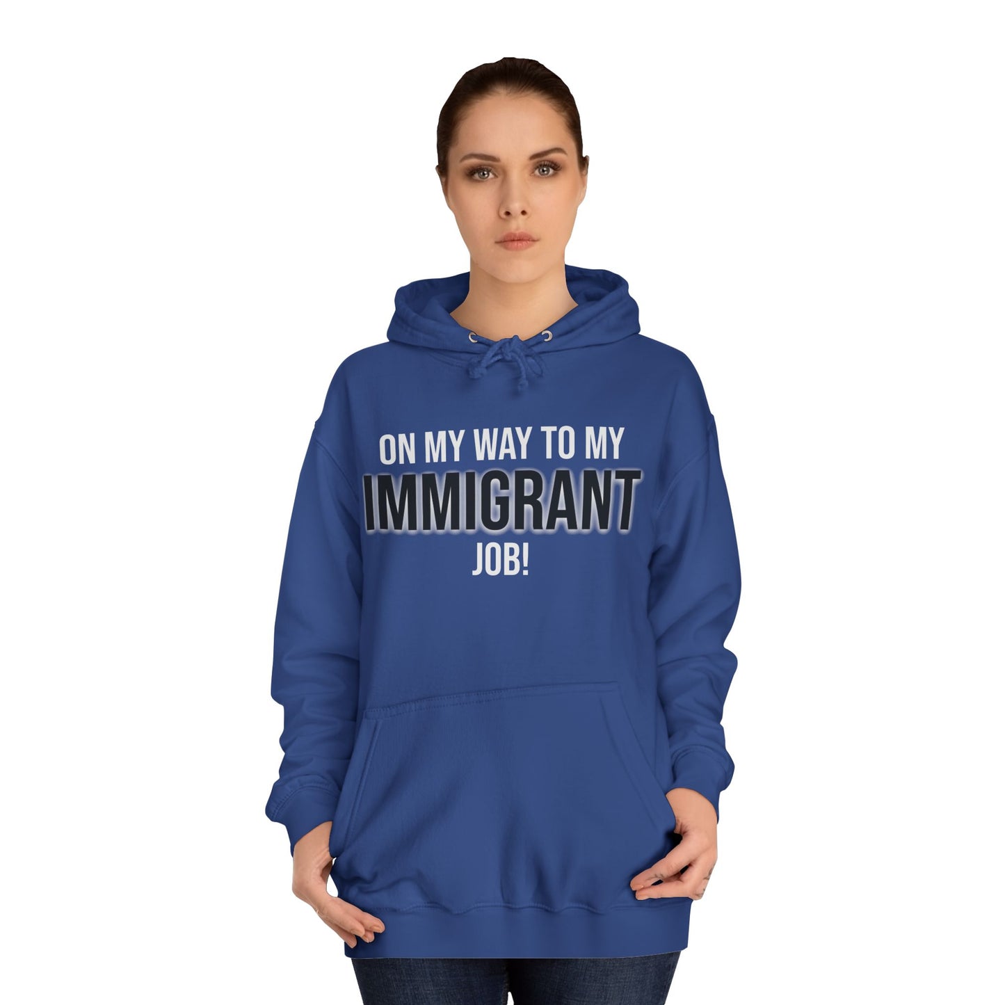 On My Way To My Immigrant Job | Unisex College Hoodie