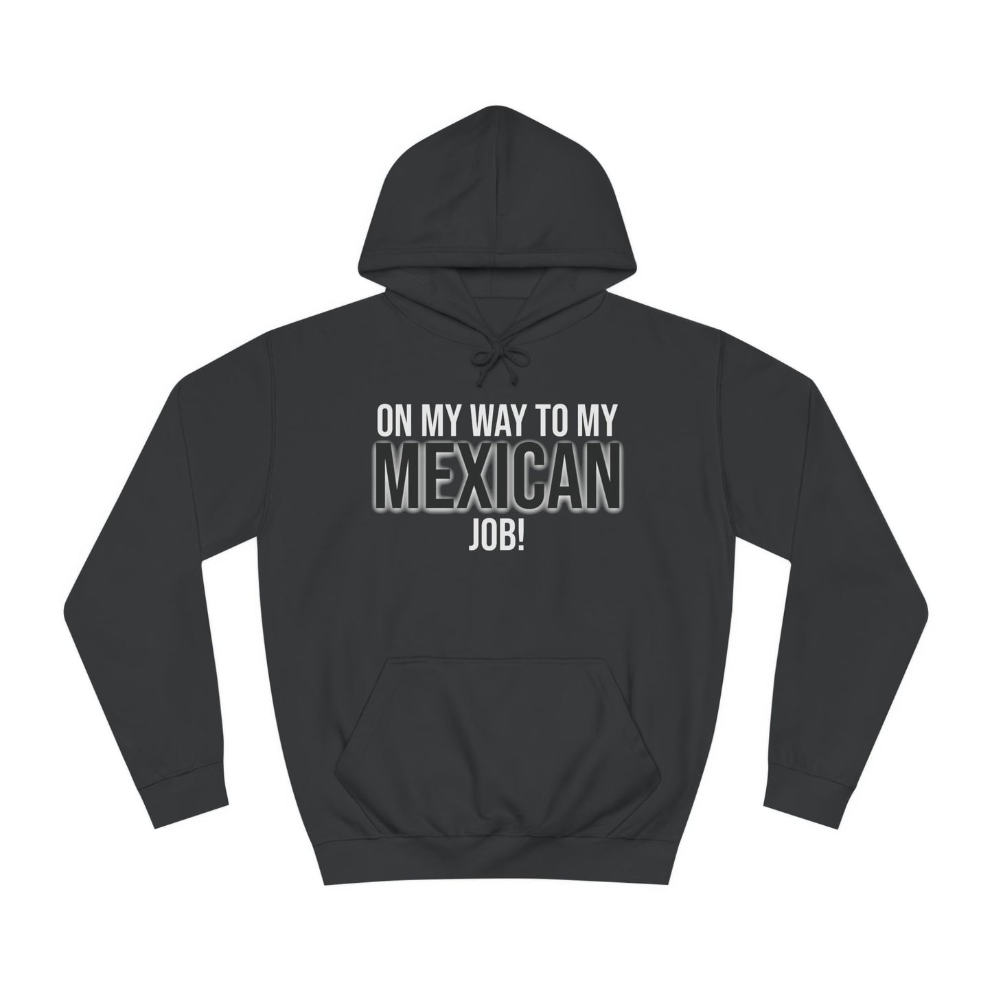 On My Way To My Mexican Job | Unisex College Hoodie