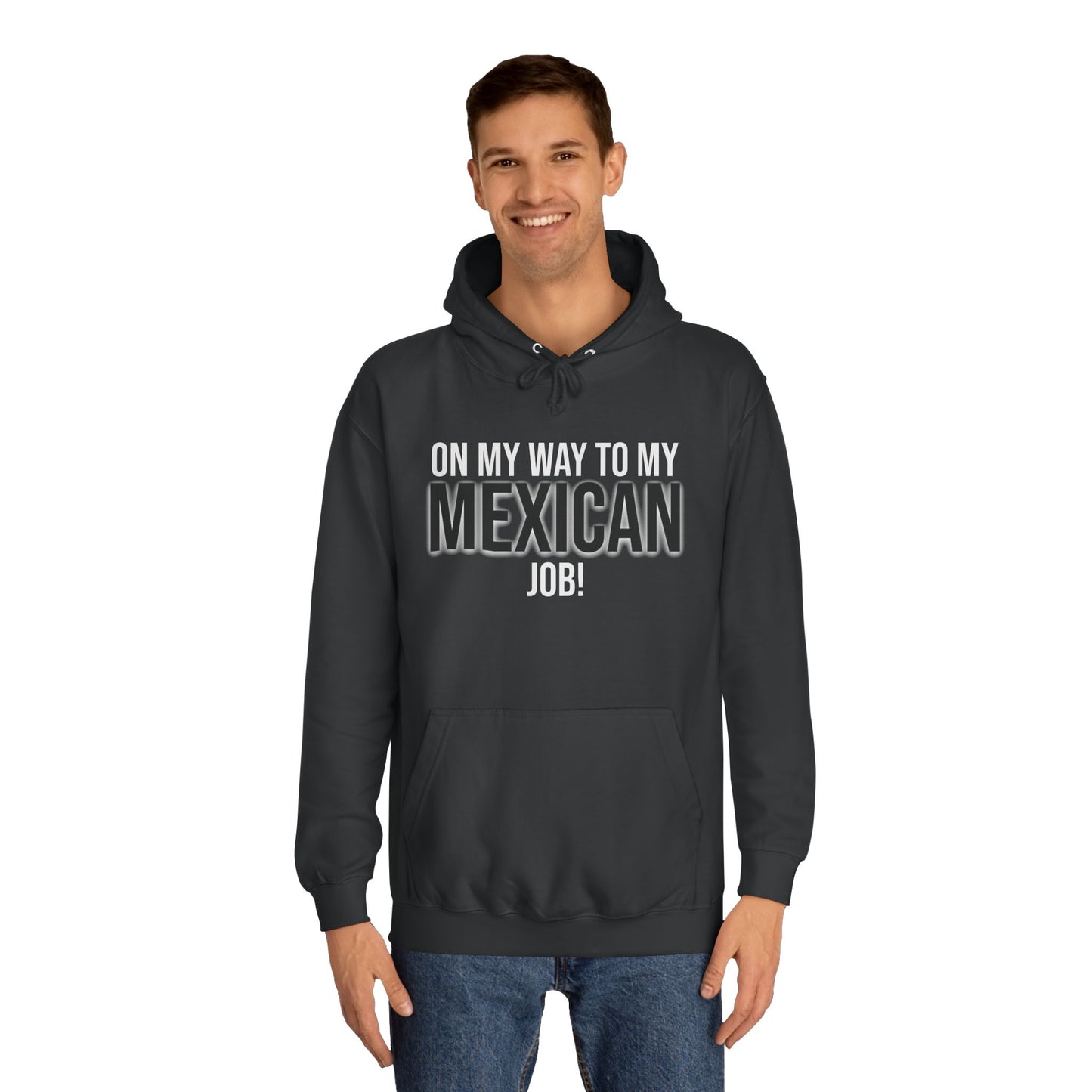 On My Way To My Mexican Job | Unisex College Hoodie