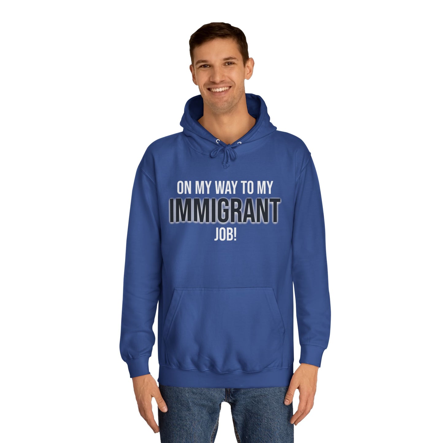 On My Way To My Immigrant Job | Unisex College Hoodie