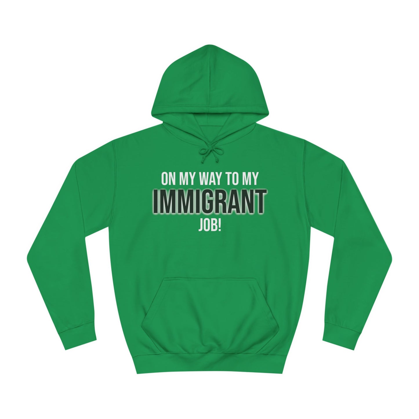 On My Way To My Immigrant Job | Unisex College Hoodie