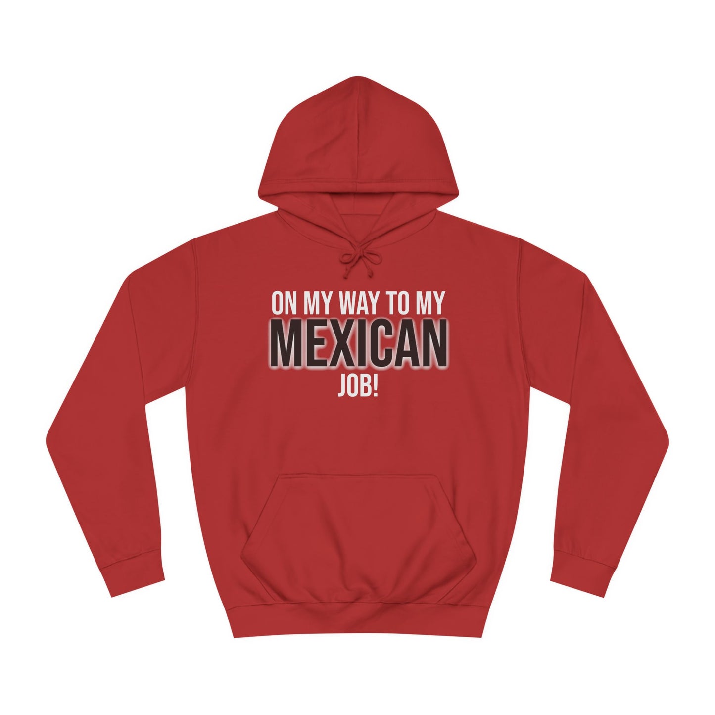 On My Way To My Mexican Job | Unisex College Hoodie
