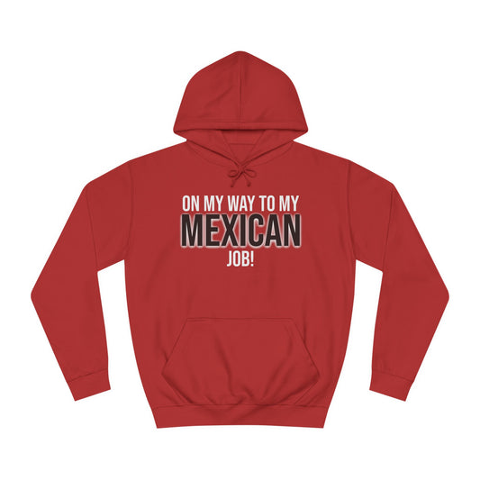 On My Way To My Mexican Job | Unisex College Hoodie