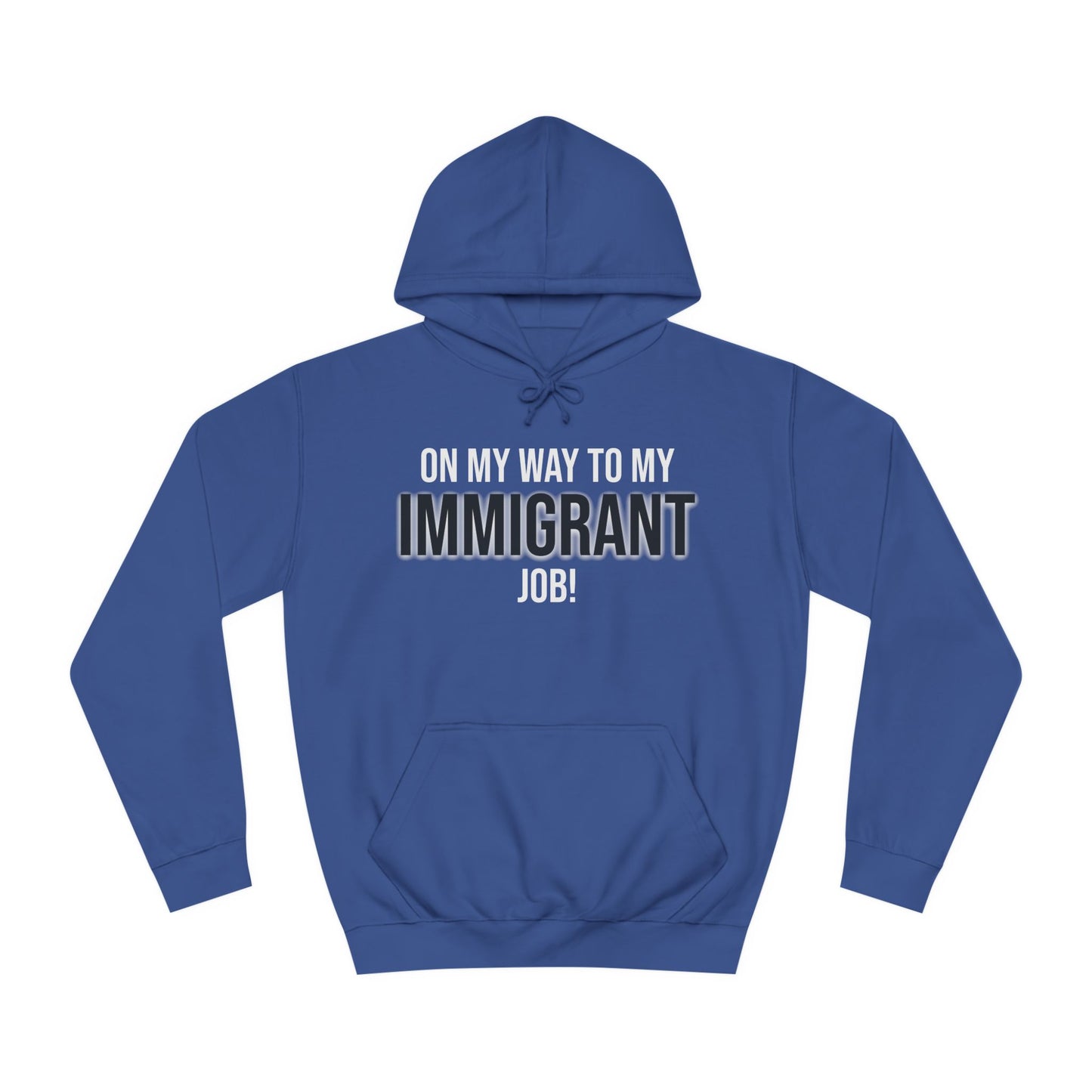 On My Way To My Immigrant Job | Unisex College Hoodie