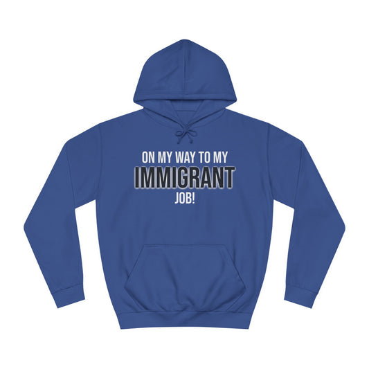 On My Way To My Immigrant Job | Unisex College Hoodie