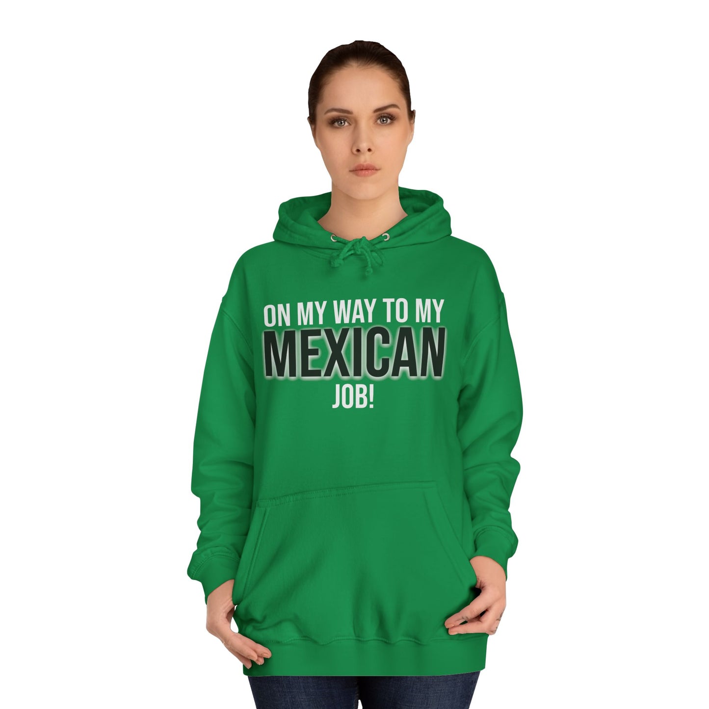 On My Way To My Mexican Job | Unisex College Hoodie
