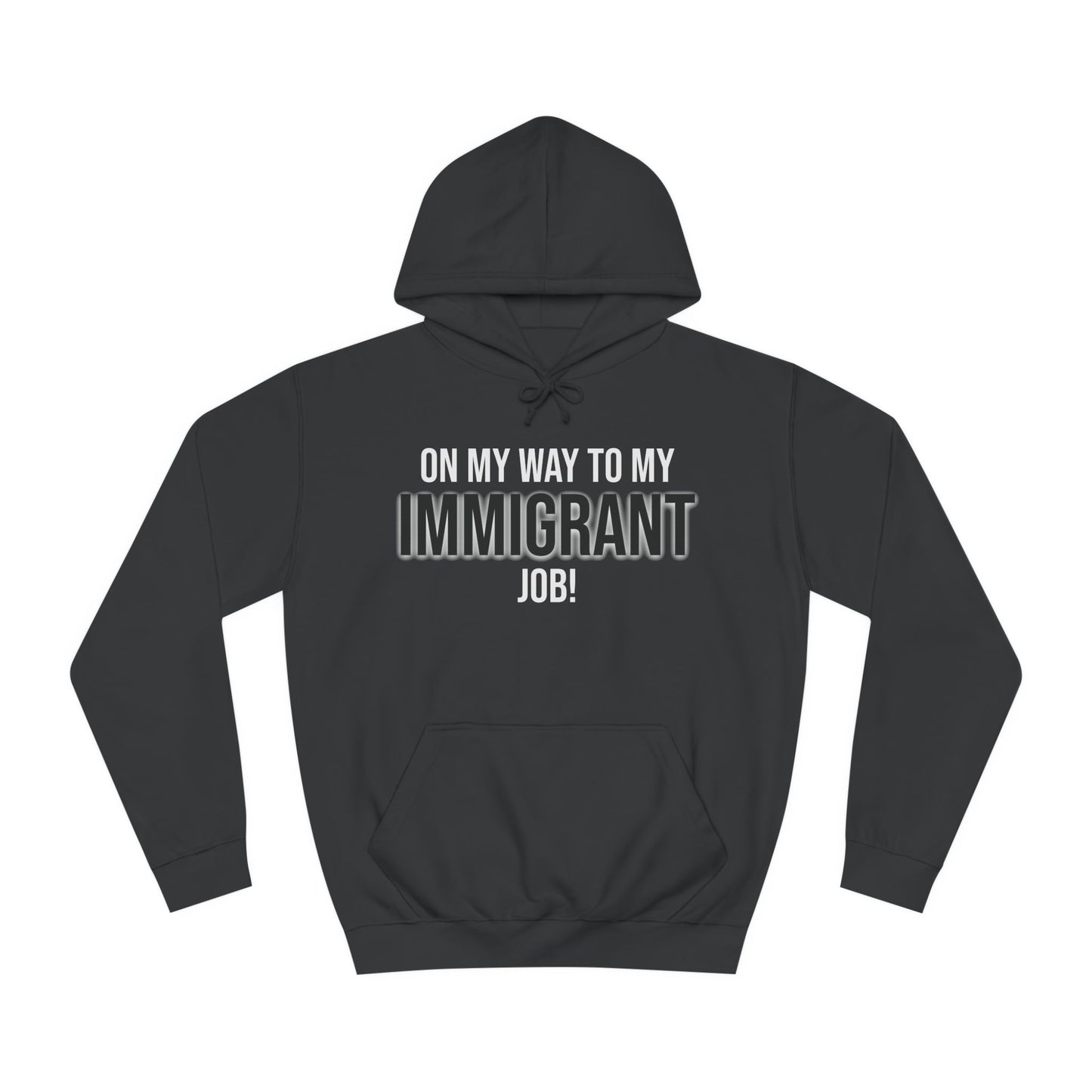 On My Way To My Immigrant Job | Unisex College Hoodie