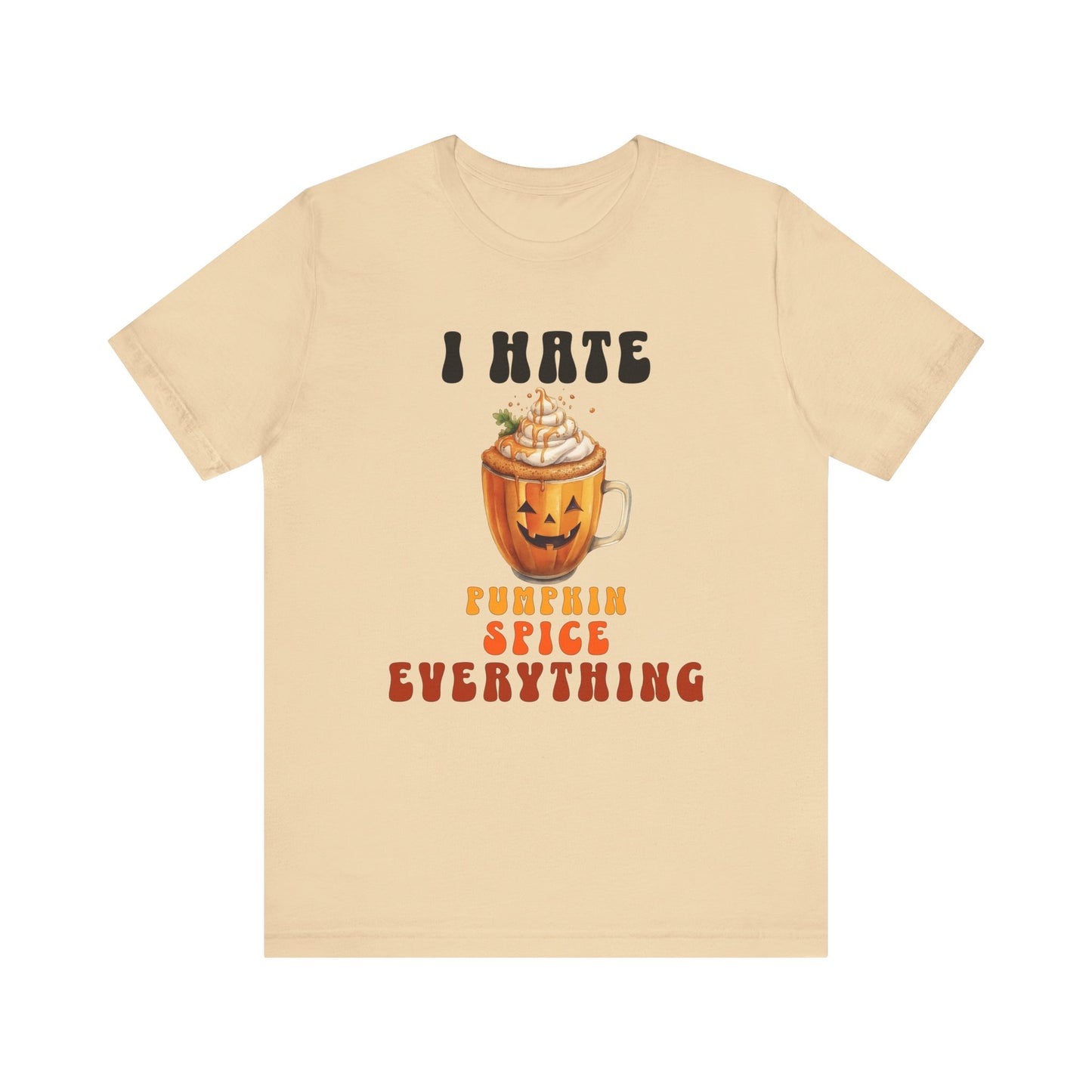 Hate Pumpkin Spice Everything Unisex Short Sleeve Tee