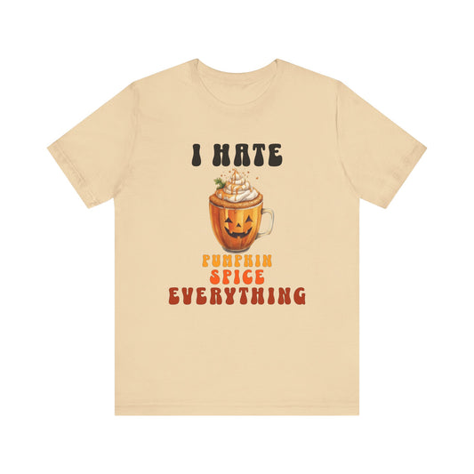 Hate Pumpkin Spice Everything Unisex Short Sleeve Tee