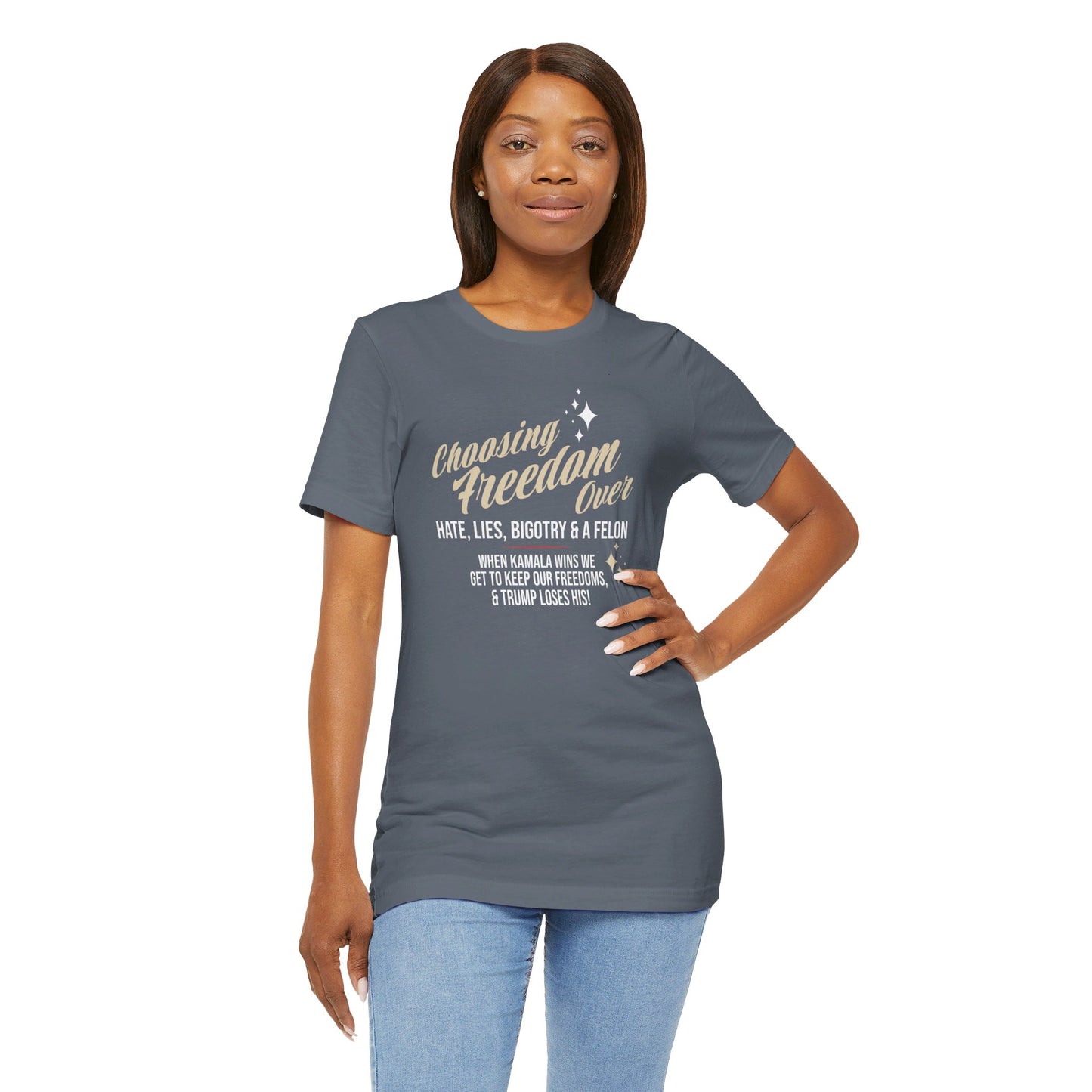 Choosing Freedom Over Hate, Bigotry, and a Felon Unisex Short Sleeve Tee