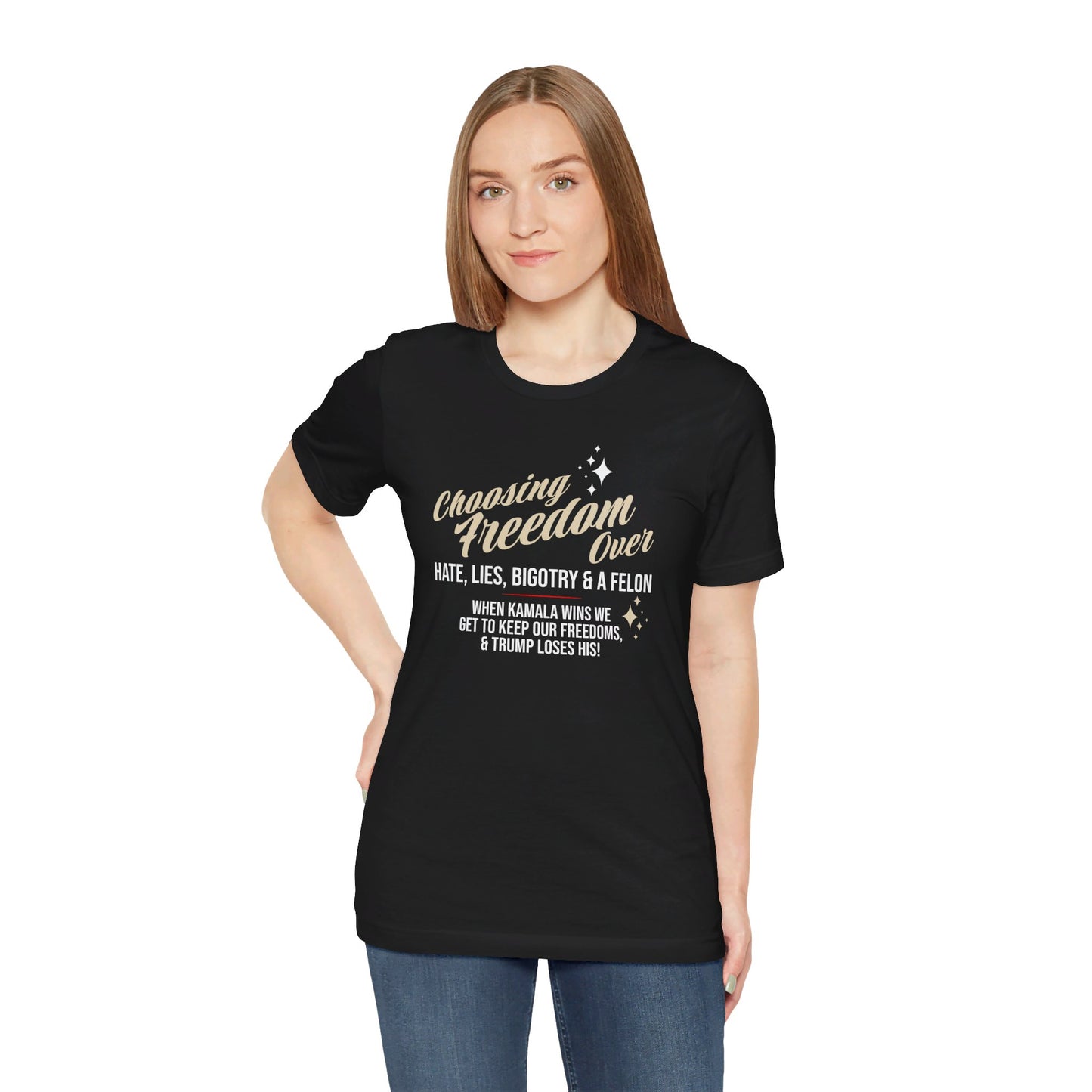 Choosing Freedom Over Hate, Bigotry, and a Felon Unisex Short Sleeve Tee