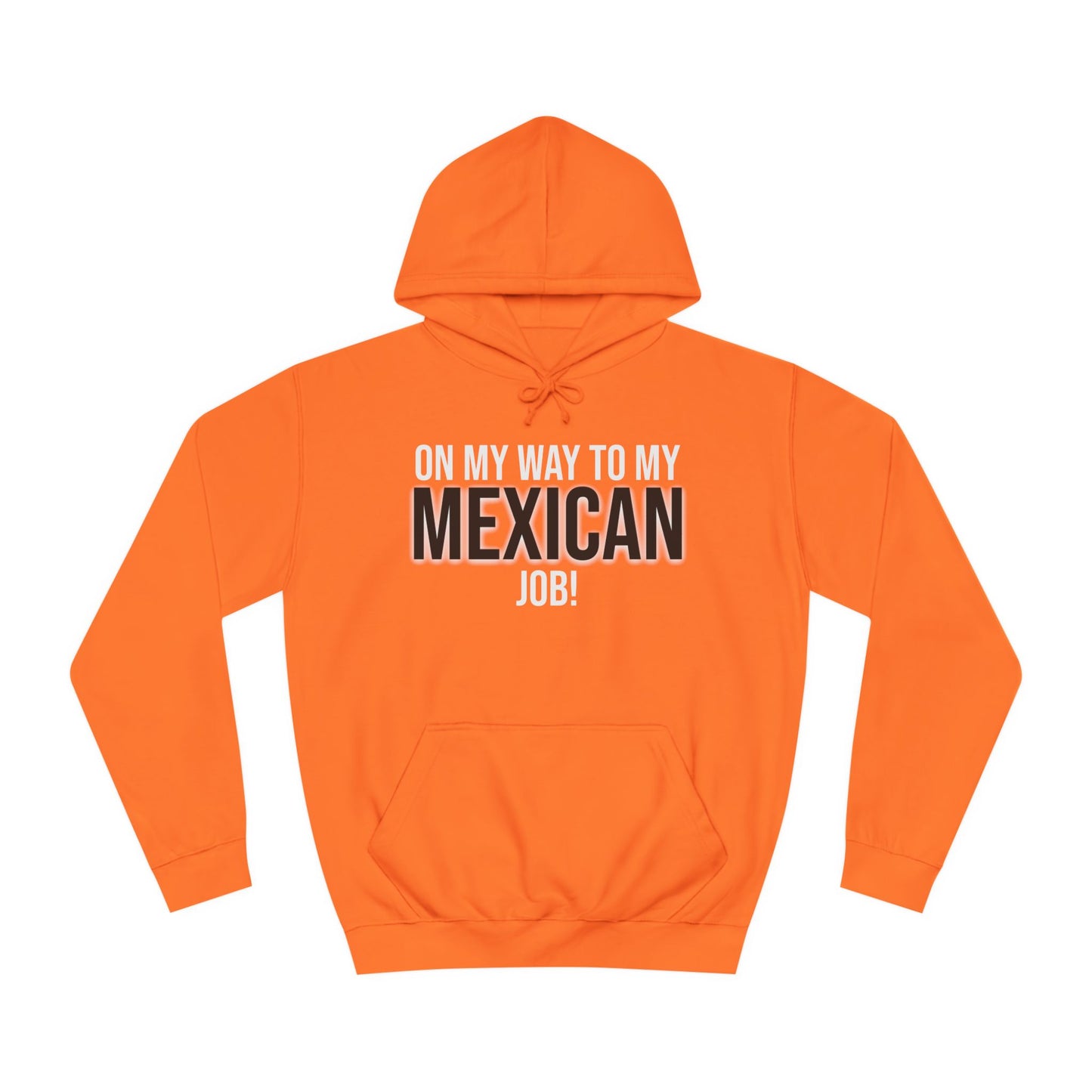 On My Way To My Mexican Job | Unisex College Hoodie