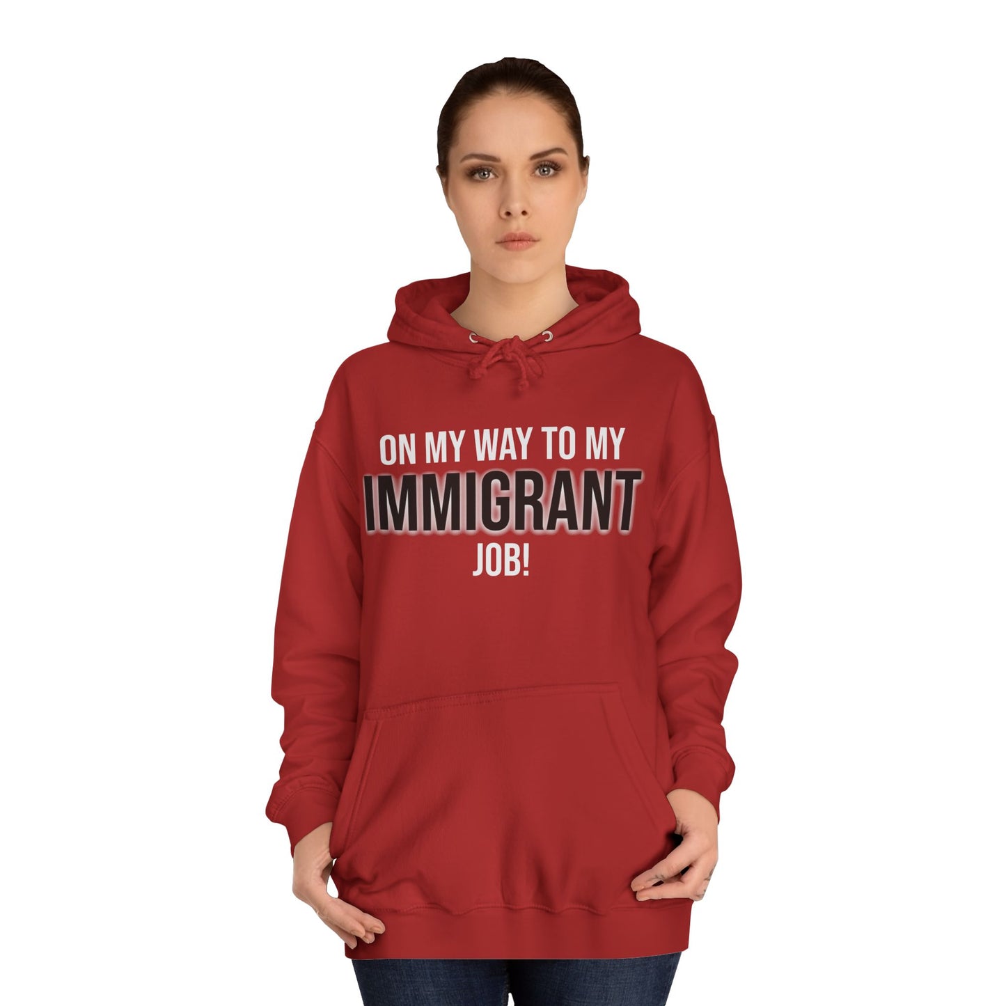 On My Way To My Immigrant Job | Unisex College Hoodie