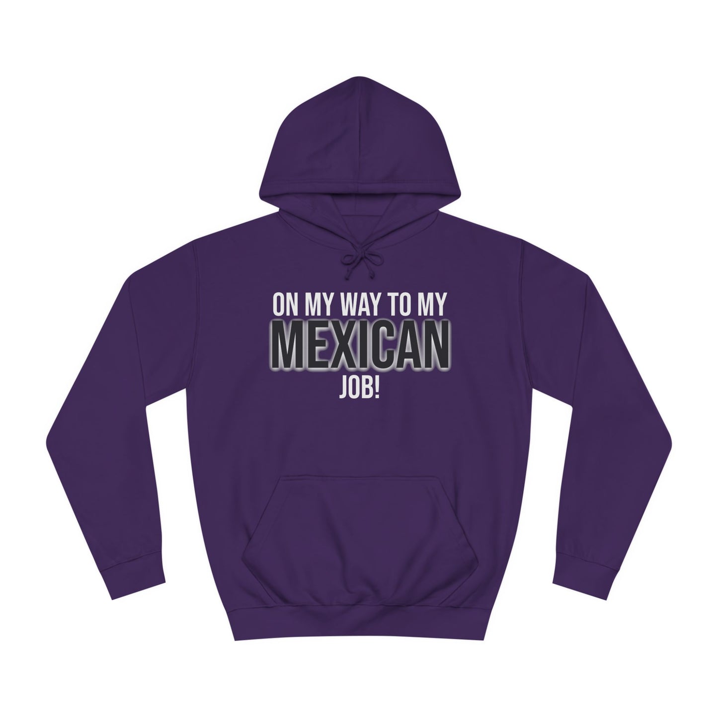 On My Way To My Mexican Job | Unisex College Hoodie