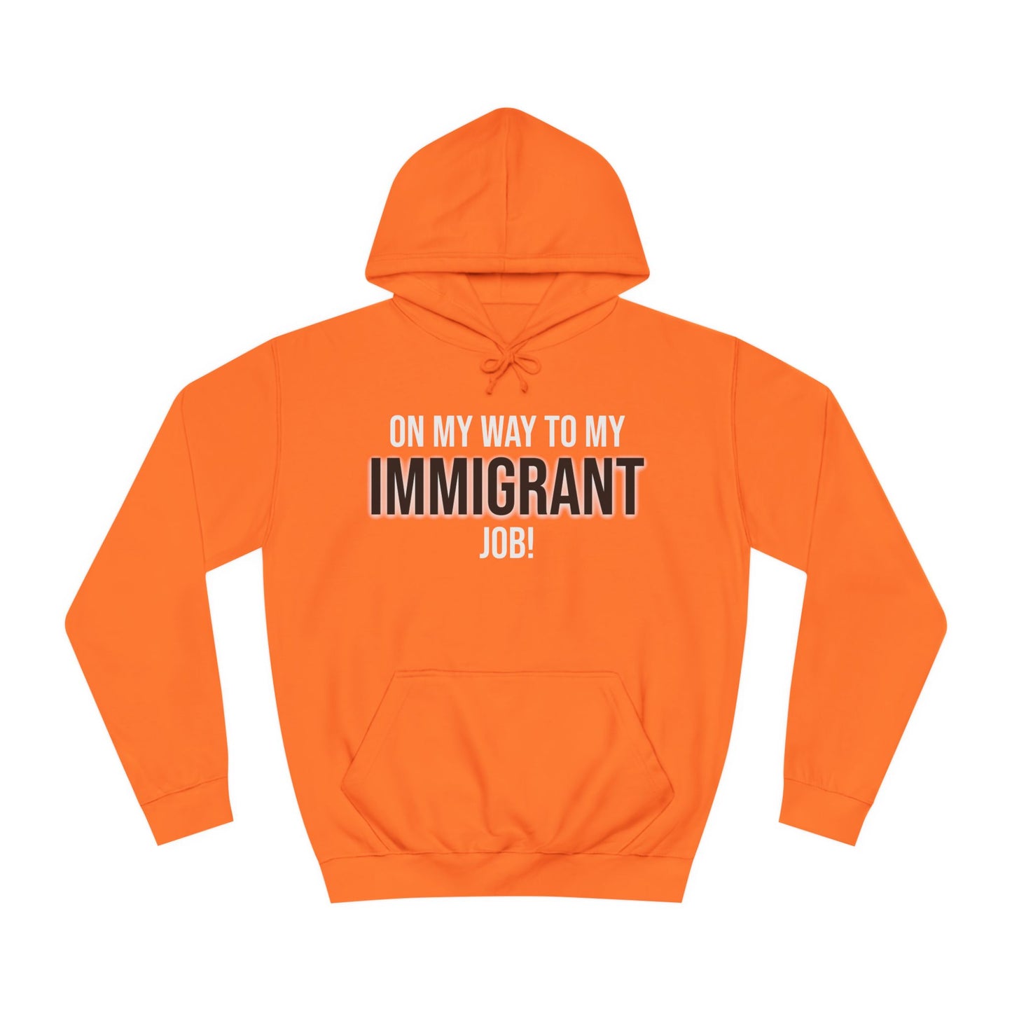 On My Way To My Immigrant Job | Unisex College Hoodie