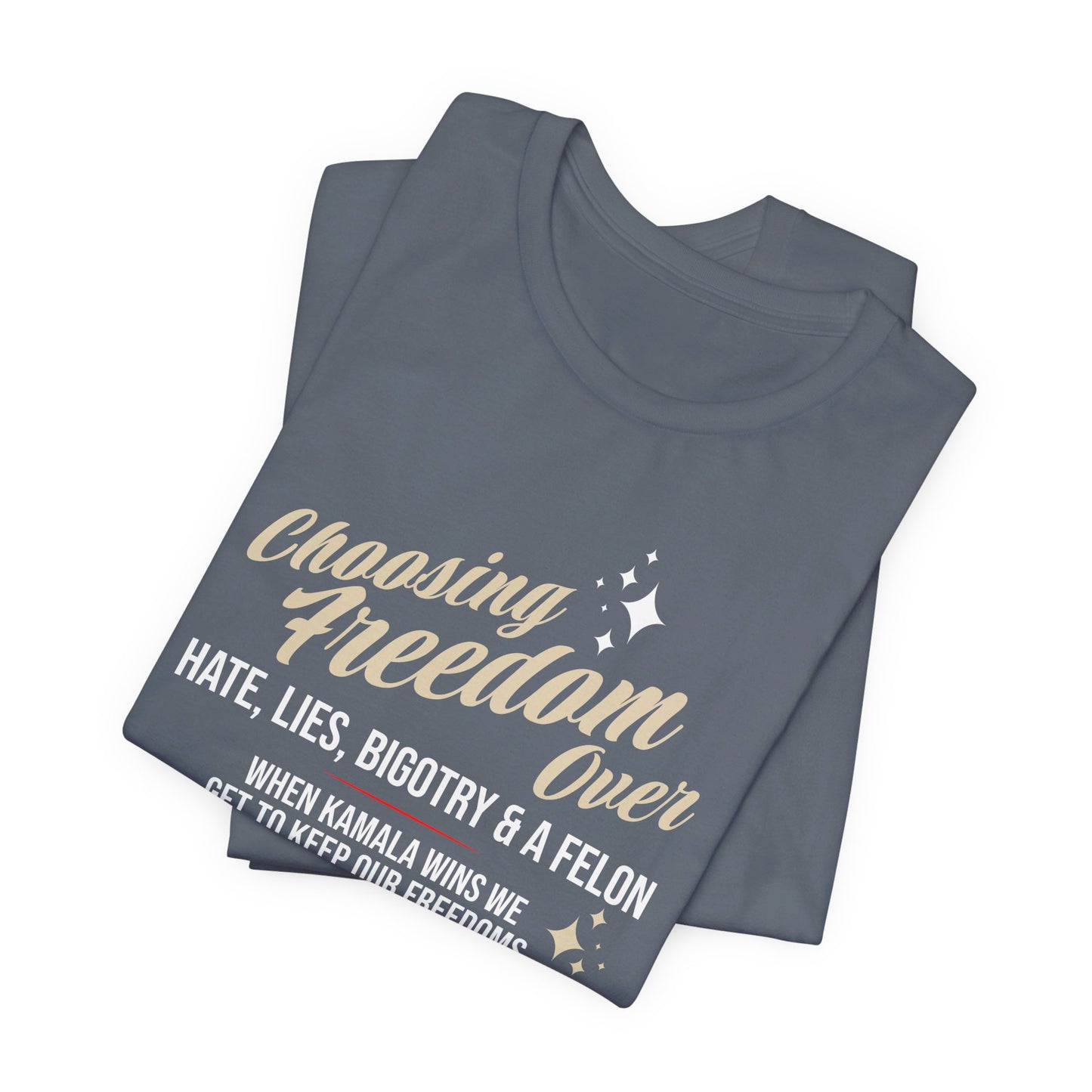 Choosing Freedom Over Hate, Bigotry, and a Felon Unisex Short Sleeve Tee