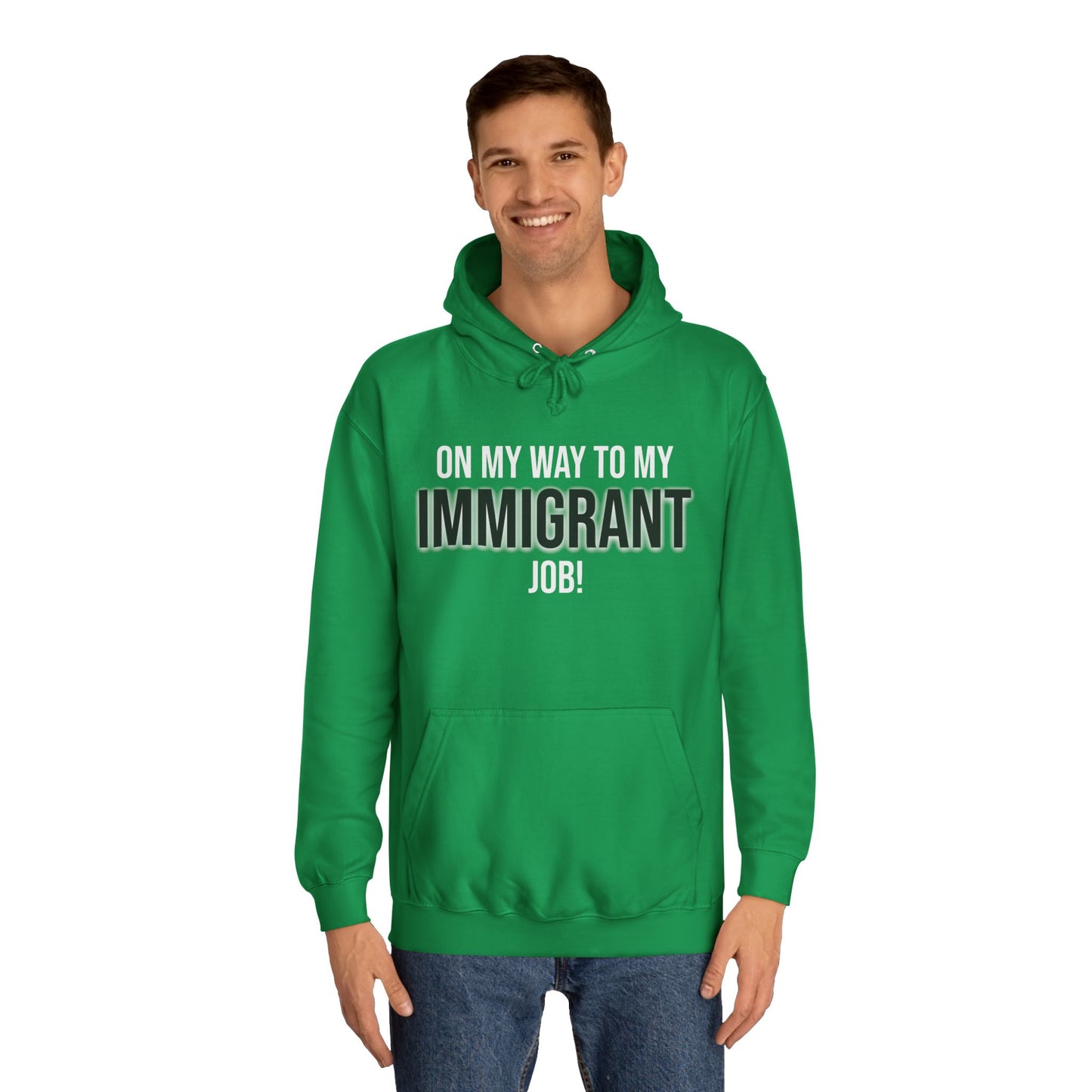 On My Way To My Immigrant Job | Unisex College Hoodie