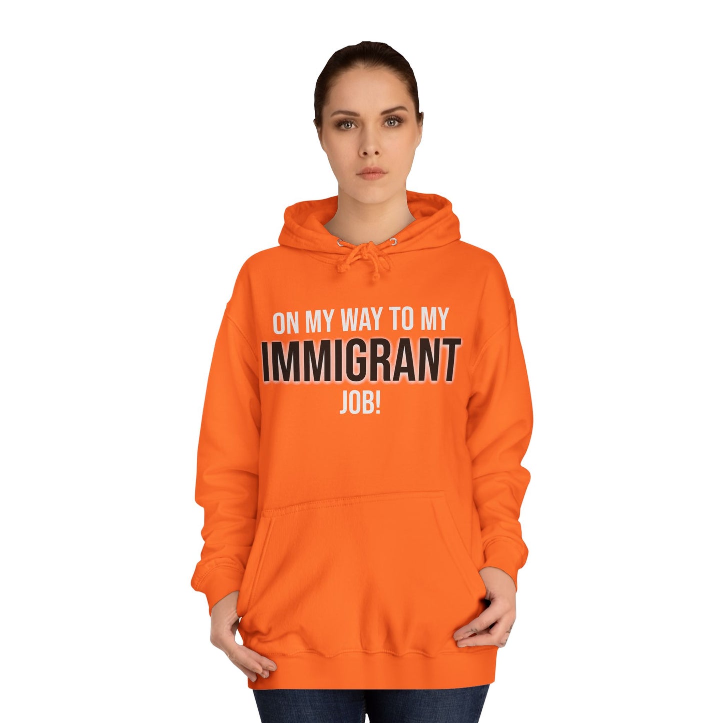 On My Way To My Immigrant Job | Unisex College Hoodie