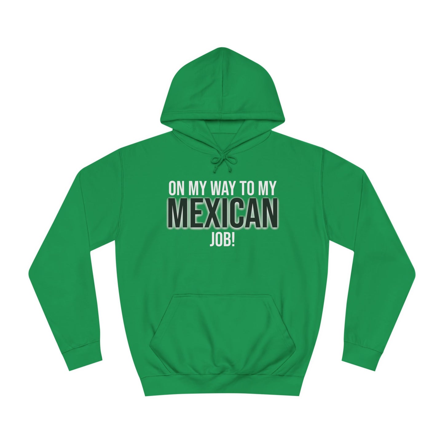 On My Way To My Mexican Job | Unisex College Hoodie