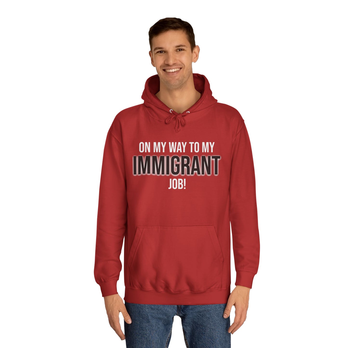 On My Way To My Immigrant Job | Unisex College Hoodie
