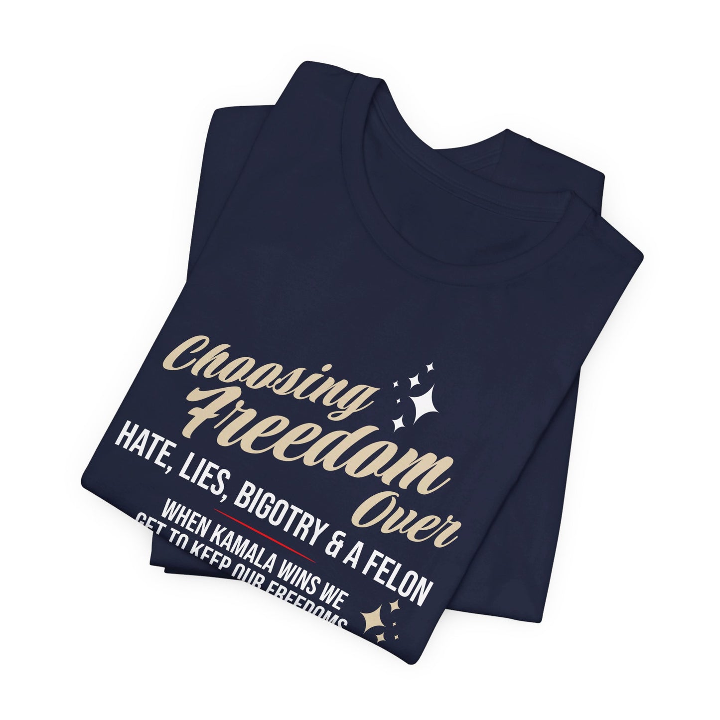 Choosing Freedom Over Hate, Bigotry, and a Felon Unisex Short Sleeve Tee