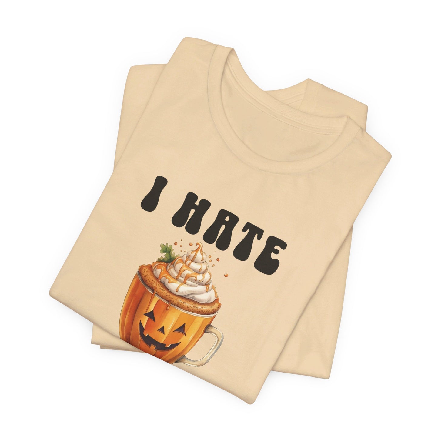 Hate Pumpkin Spice Everything Unisex Short Sleeve Tee