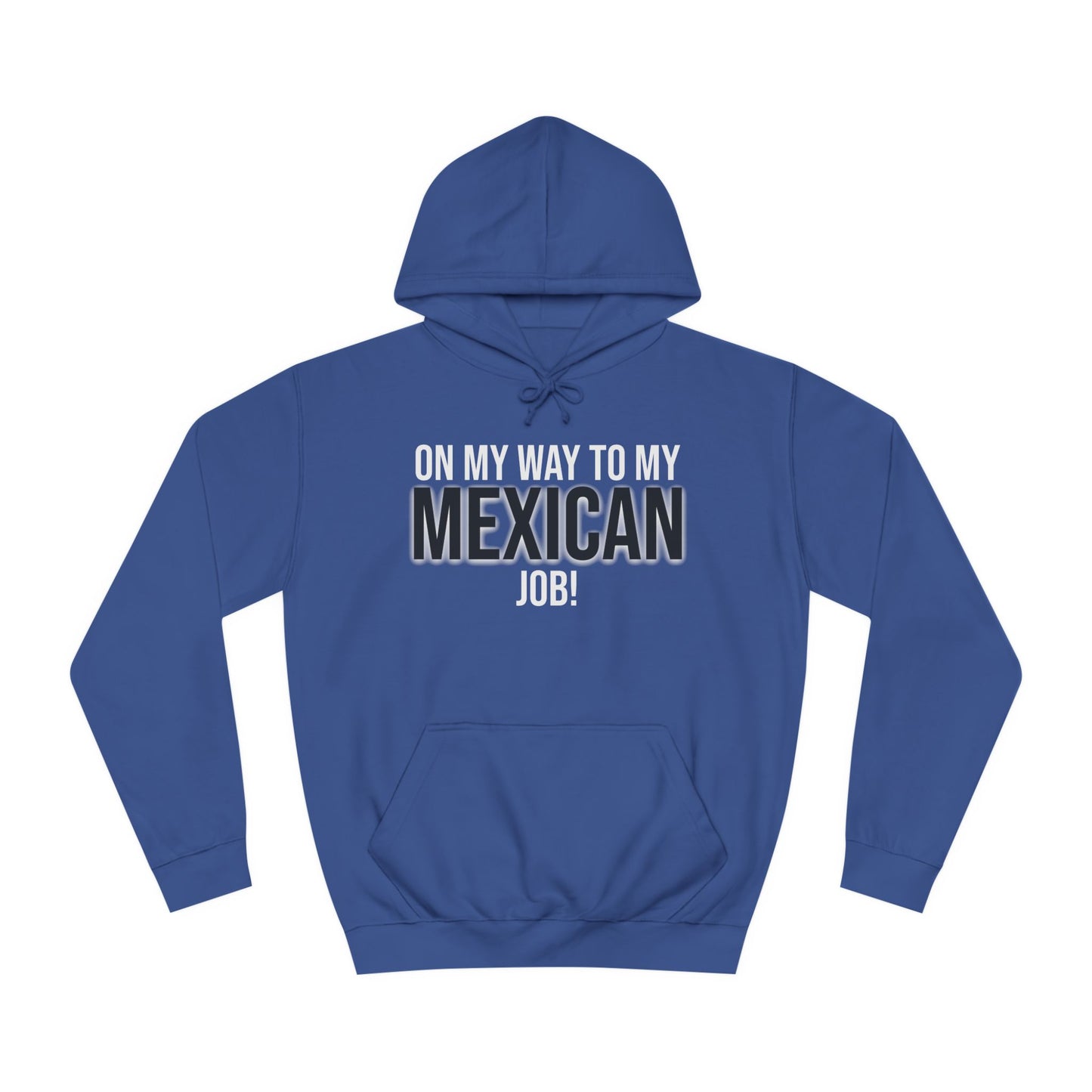 On My Way To My Mexican Job | Unisex College Hoodie