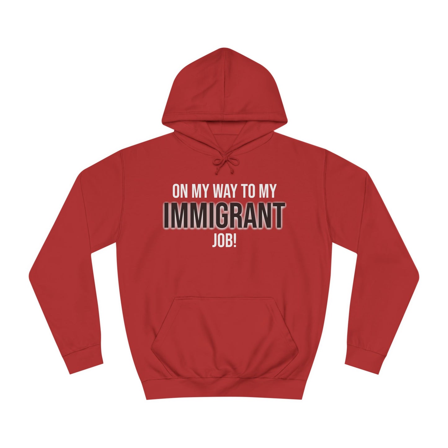 On My Way To My Immigrant Job | Unisex College Hoodie