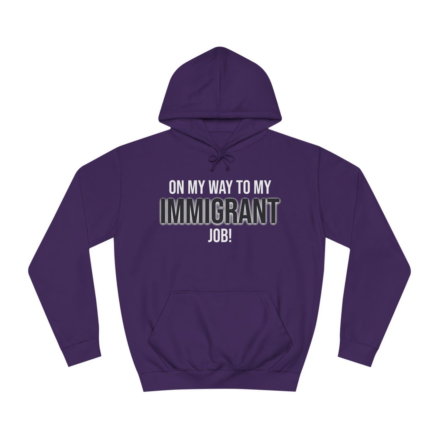On My Way To My Immigrant Job | Unisex College Hoodie