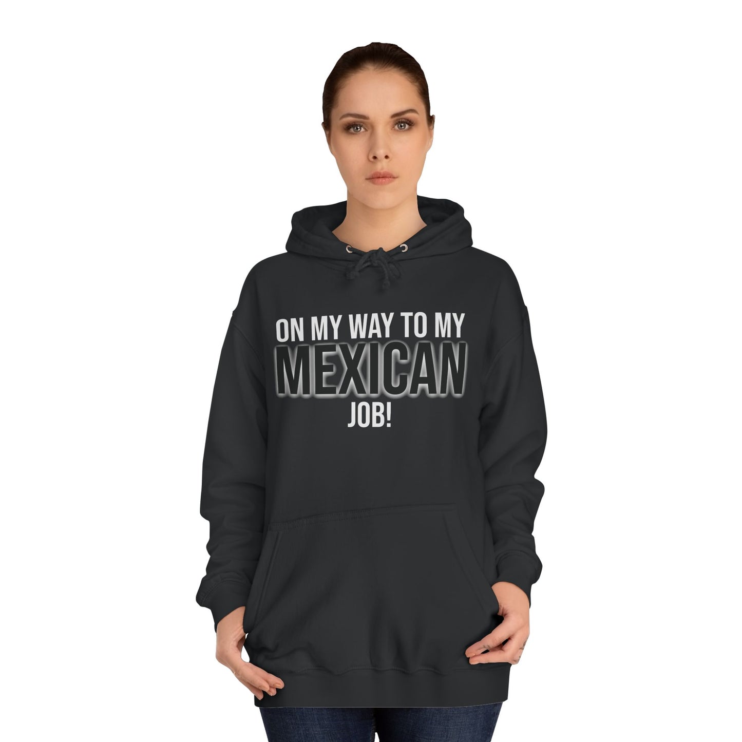 On My Way To My Mexican Job | Unisex College Hoodie